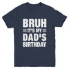 Bruh It's My Dad's Birthday Funny Birthday Dad Youth Shirt | teecentury