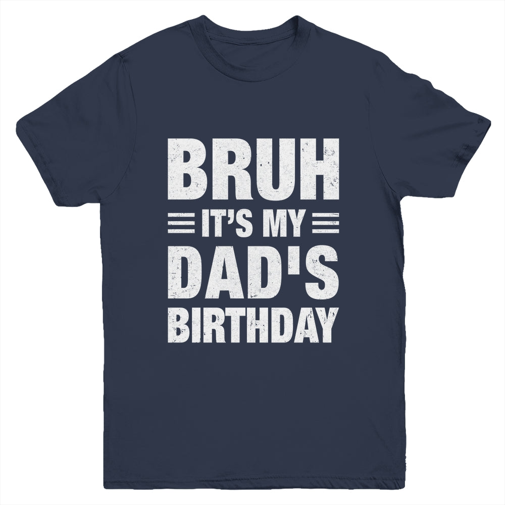 Bruh It's My Dad's Birthday Funny Birthday Dad Youth Shirt | teecentury