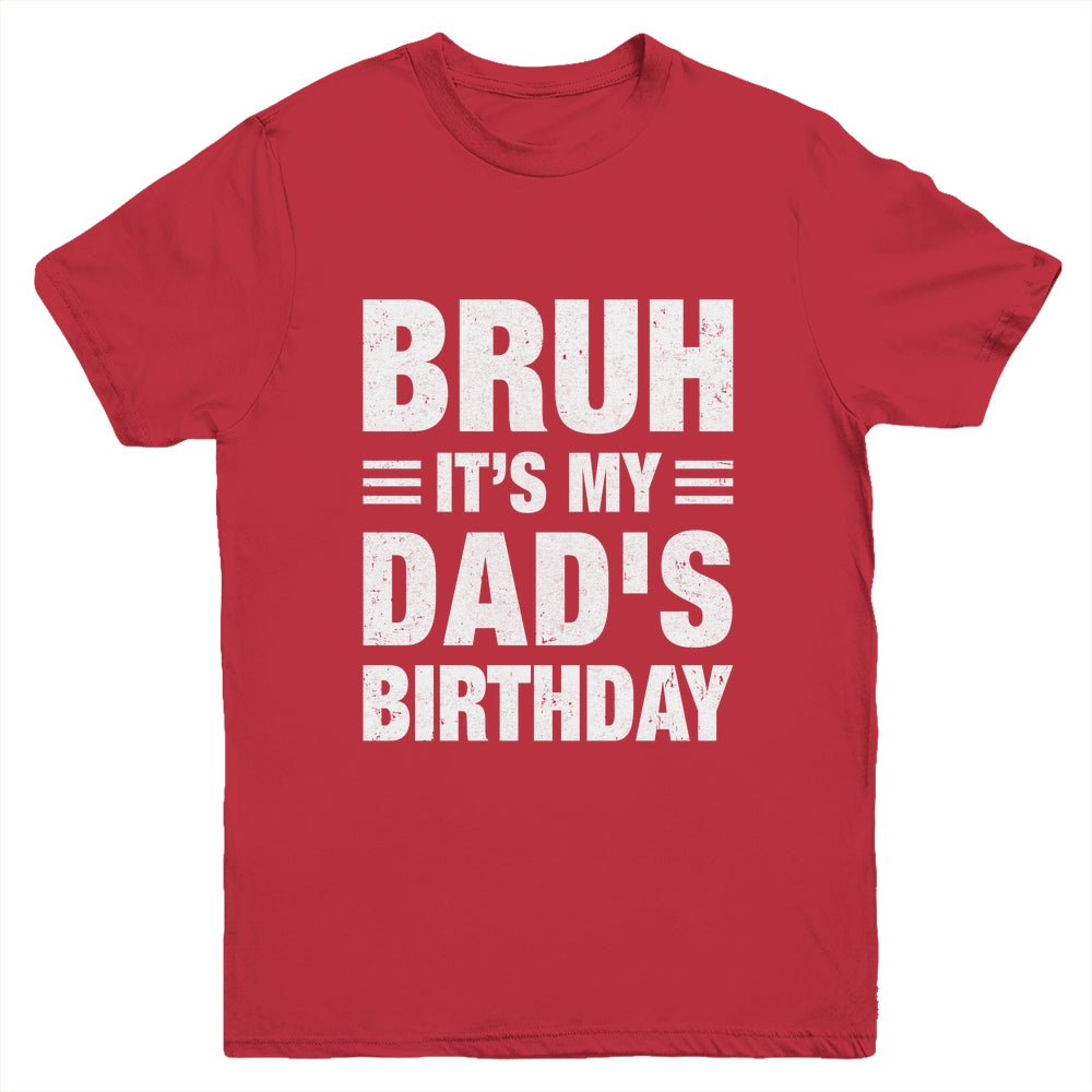 Bruh It's My Dad's Birthday Funny Birthday Dad Youth Shirt | teecentury