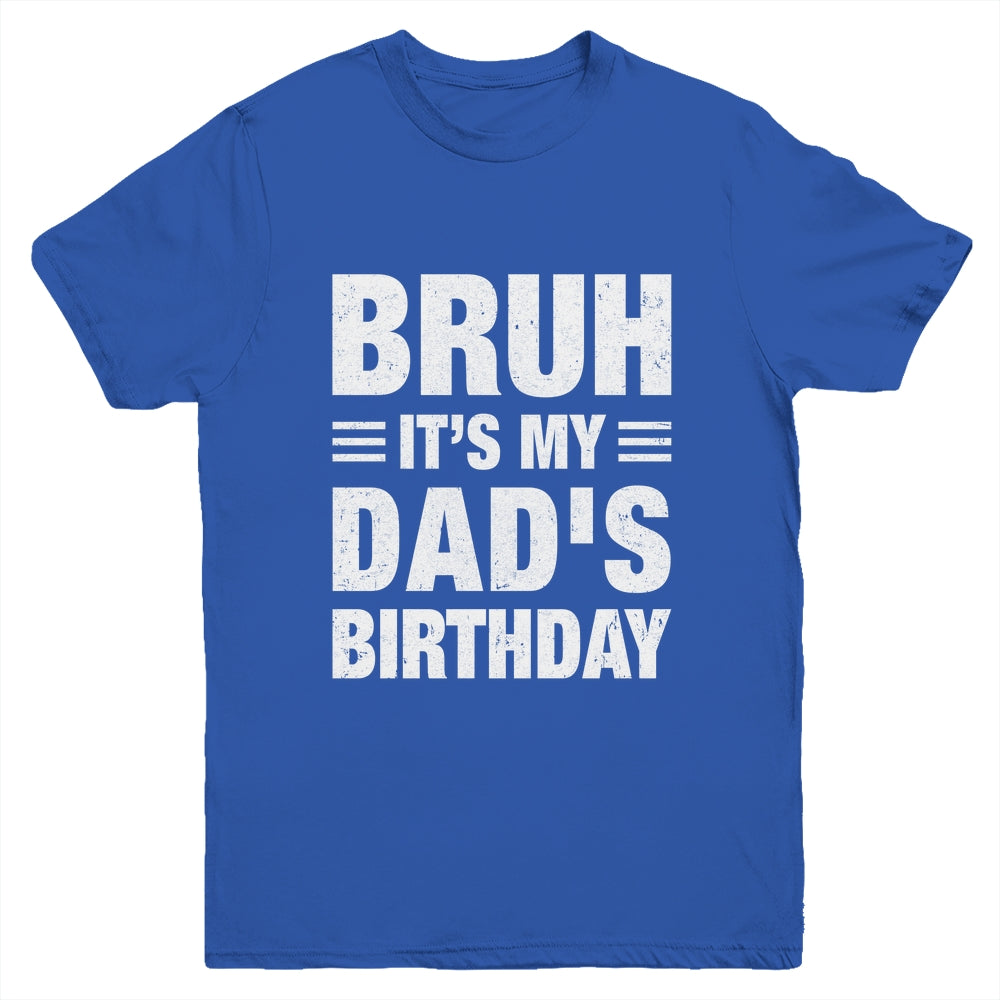 Bruh It's My Dad's Birthday Funny Birthday Dad Youth Shirt | teecentury