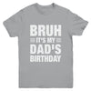 Bruh It's My Dad's Birthday Funny Birthday Dad Youth Shirt | teecentury