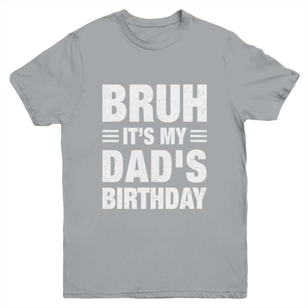 Bruh It's My Dad's Birthday Funny Birthday Dad Youth Shirt | teecentury
