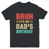 Bruh It's My Dad's Birthday Vintage Birthday Dad Youth Shirt | teecentury