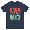 Bruh It's My Dad's Birthday Vintage Birthday Dad Youth Shirt | teecentury