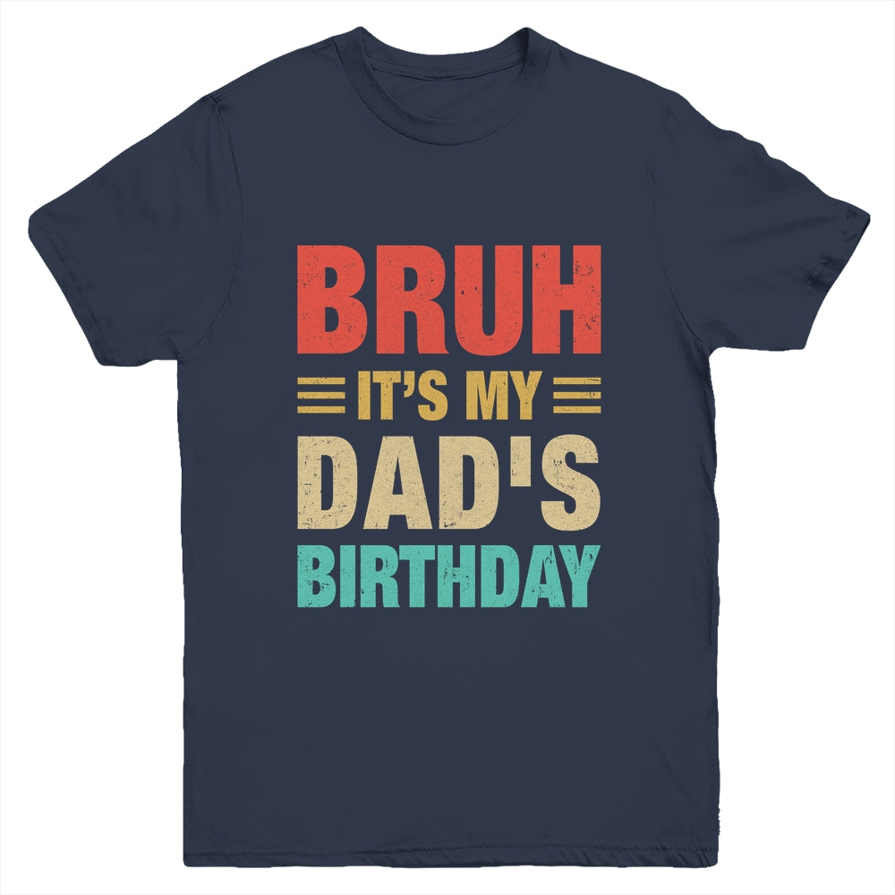 Bruh It's My Dad's Birthday Vintage Birthday Dad Youth Shirt | teecentury