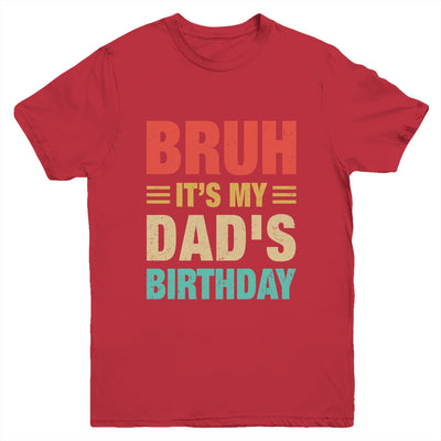 Bruh It's My Dad's Birthday Vintage Birthday Dad Youth Shirt | teecentury