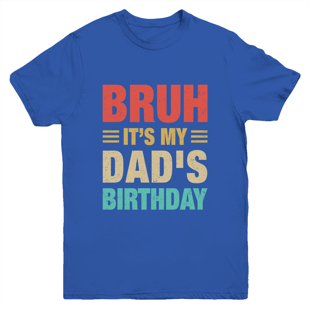 Bruh It's My Dad's Birthday Vintage Birthday Dad Youth Shirt | teecentury