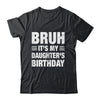 Bruh It's My Daughter's Birthday Funny Birthday Daughter Shirt & Hoodie | teecentury
