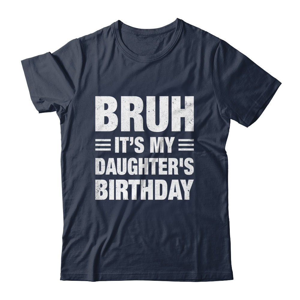 Bruh It's My Daughter's Birthday Funny Birthday Daughter Shirt & Hoodie | teecentury