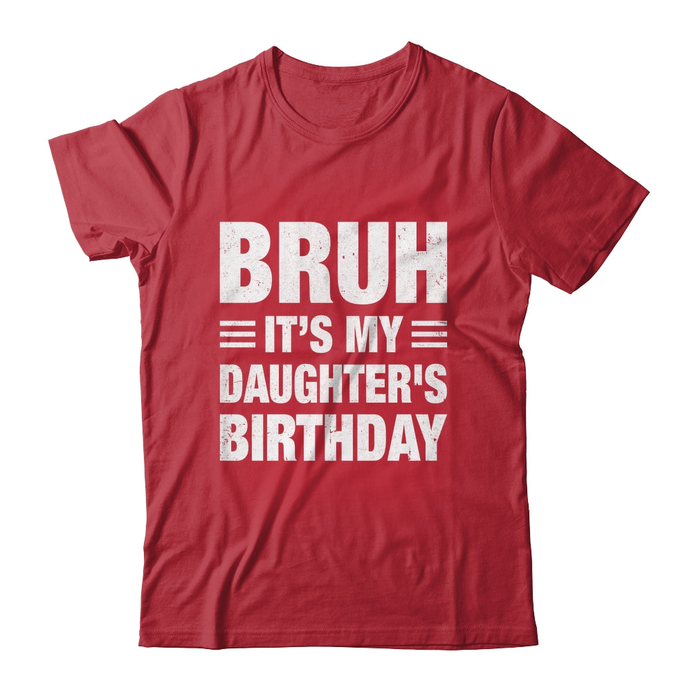 Bruh It's My Daughter's Birthday Funny Birthday Daughter Shirt & Hoodie | teecentury