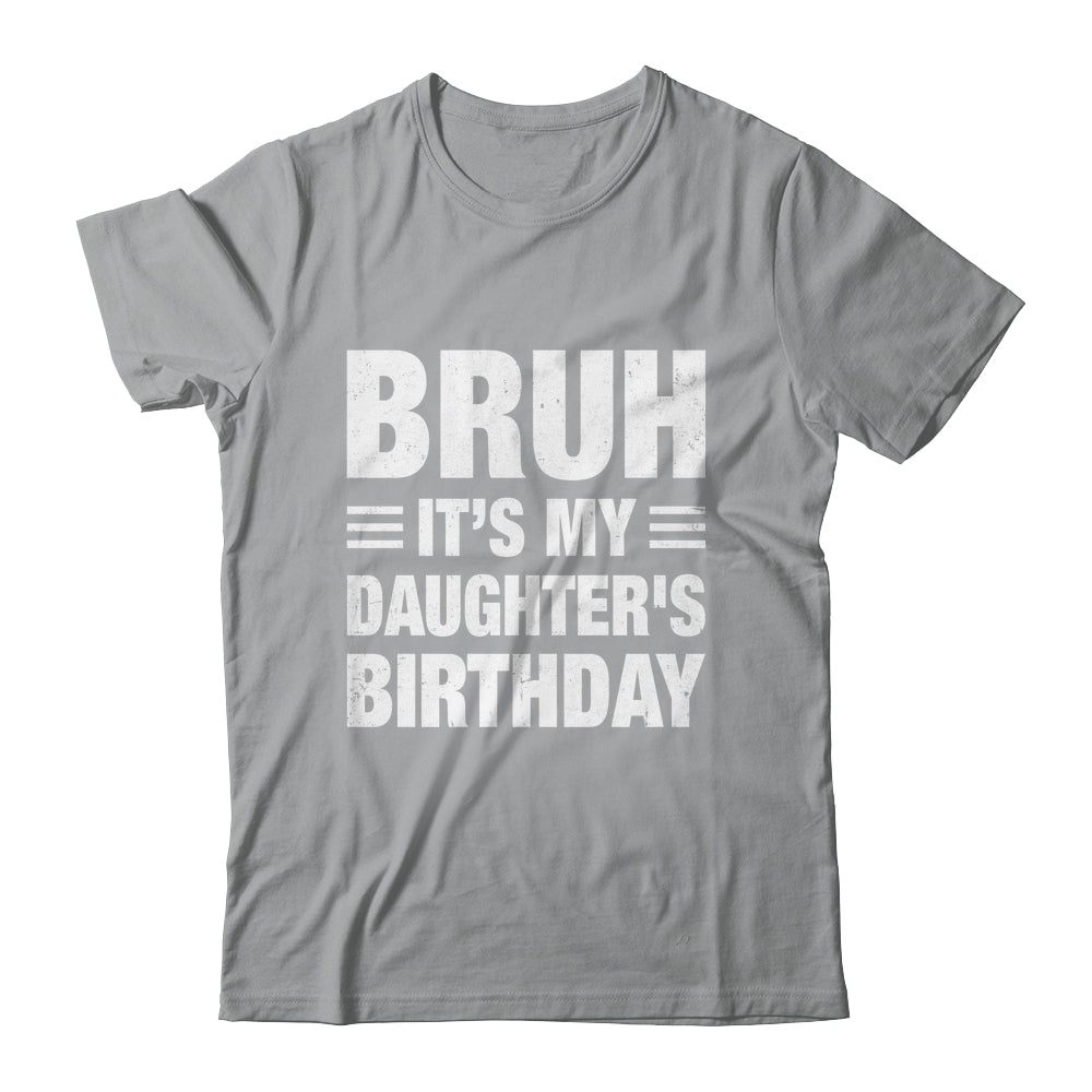 Bruh It's My Daughter's Birthday Funny Birthday Daughter Shirt & Hoodie | teecentury