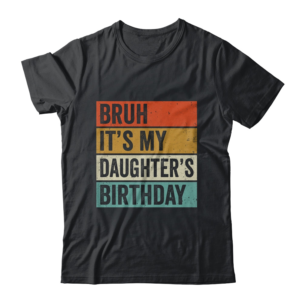 Bruh It's My Daughter's Birthday Happy Cute Girl Vintage Shirt & Hoodie | teecentury