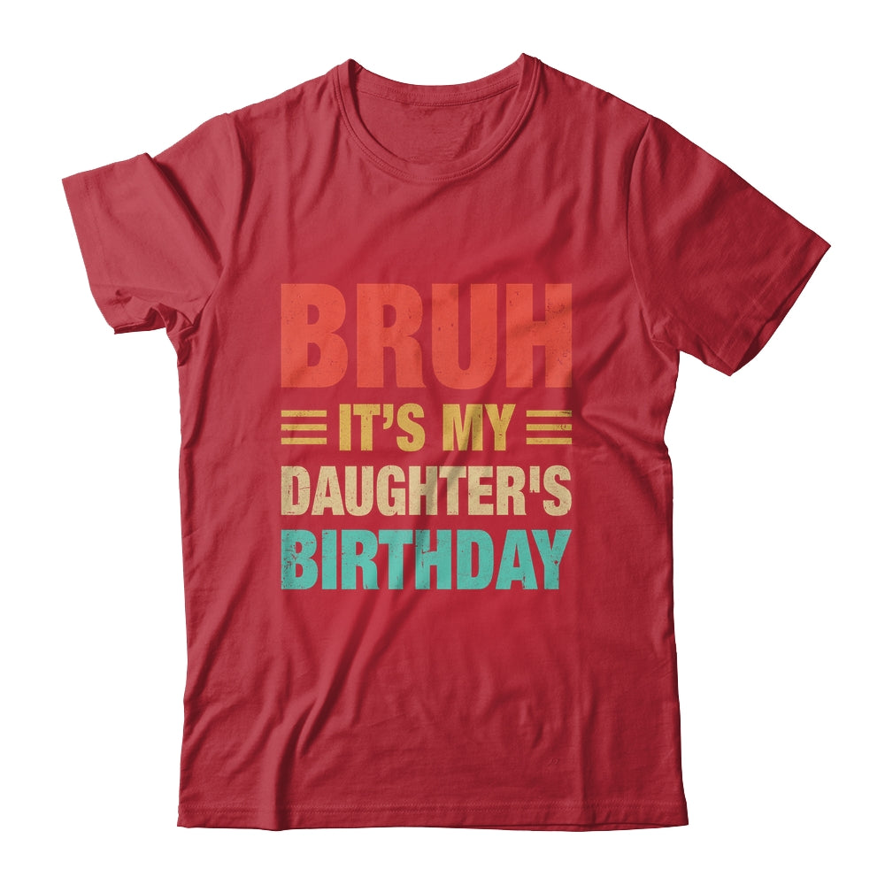 Bruh It's My Daughter's Birthday Vintage Birthday Daughter Shirt & Hoodie | teecentury