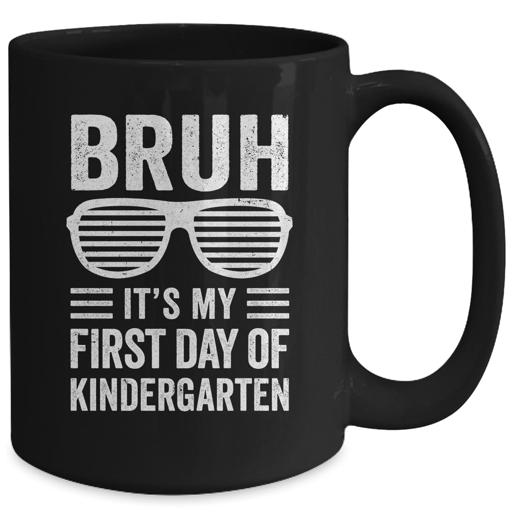 Bruh It's My First Day Of Kindergarten Back To School Funny Mug | teecentury