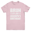 Bruh It's My Grandpa's Birthday Funny Birthday Grandpa Youth Shirt | teecentury