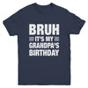 Bruh It's My Grandpa's Birthday Funny Birthday Grandpa Youth Shirt | teecentury