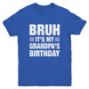 Bruh It's My Grandpa's Birthday Funny Birthday Grandpa Youth Shirt | teecentury