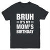 Bruh It's My Mom's Birthday Funny Birthday Mom Youth Shirt | teecentury