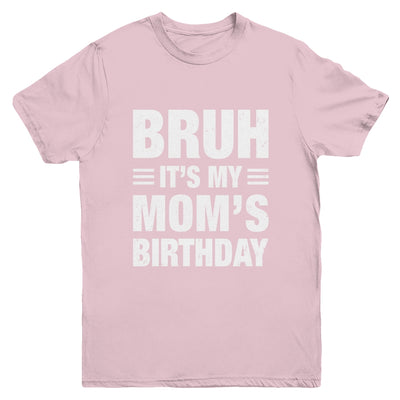 Bruh It's My Mom's Birthday Funny Birthday Mom Youth Shirt | teecentury