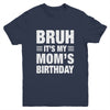 Bruh It's My Mom's Birthday Funny Birthday Mom Youth Shirt | teecentury