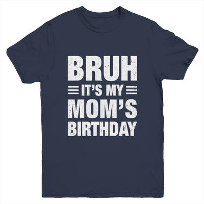 Bruh It's My Mom's Birthday Funny Birthday Mom Youth Shirt | teecentury