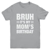 Bruh It's My Mom's Birthday Funny Birthday Mom Youth Shirt | teecentury