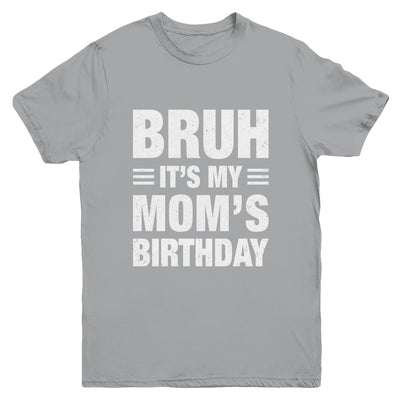 Bruh It's My Mom's Birthday Funny Birthday Mom Youth Shirt | teecentury