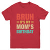 Bruh It's My Mom's Birthday Vintage Birthday Mom Youth Shirt | teecentury