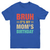Bruh It's My Mom's Birthday Vintage Birthday Mom Youth Shirt | teecentury