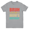 Bruh It's My Mom's Birthday Vintage Birthday Mom Youth Shirt | teecentury
