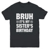 Bruh It's My Sister's Birthday Funny Birthday Sister Youth Shirt | teecentury