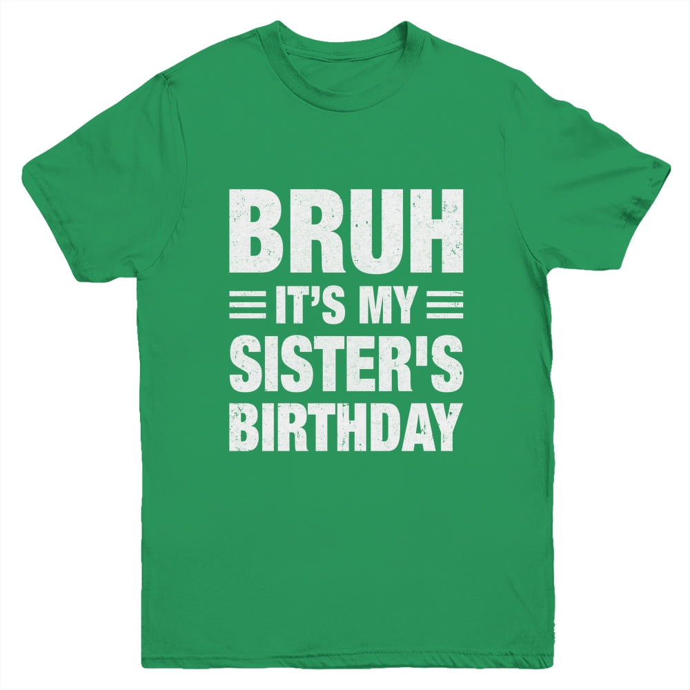 Bruh It's My Sister's Birthday Funny Birthday Sister Youth Shirt | teecentury