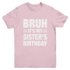 Bruh It's My Sister's Birthday Funny Birthday Sister Youth Shirt | teecentury