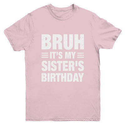 Bruh It's My Sister's Birthday Funny Birthday Sister Youth Shirt | teecentury