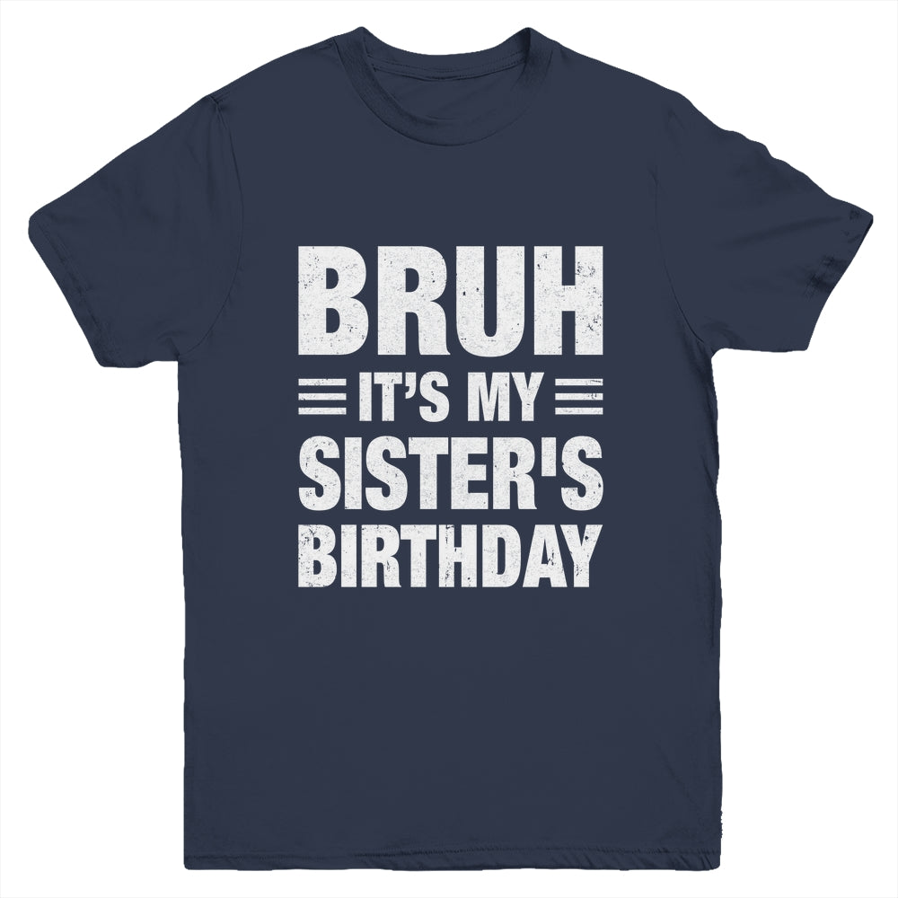 Bruh It's My Sister's Birthday Funny Birthday Sister Youth Shirt | teecentury