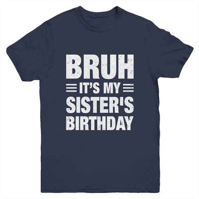 Bruh It's My Sister's Birthday Funny Birthday Sister Youth Shirt | teecentury