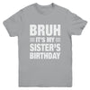 Bruh It's My Sister's Birthday Funny Birthday Sister Youth Shirt | teecentury