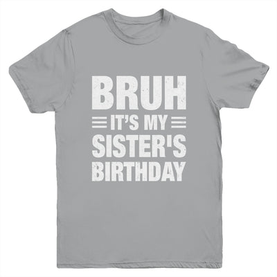 Bruh It's My Sister's Birthday Funny Birthday Sister Youth Shirt | teecentury