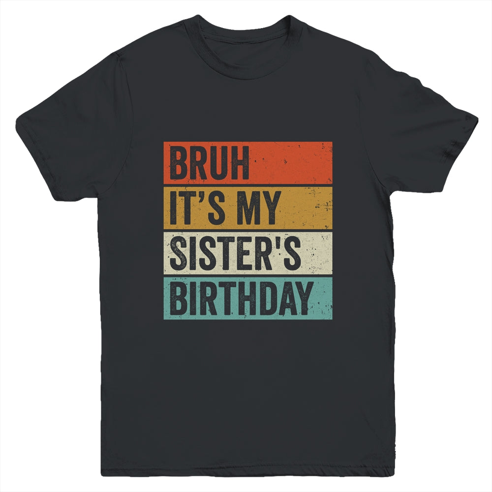 Bruh It's My Sister's Birthday Happy Cute Girls Vintage Youth Shirt | teecentury