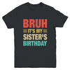 Bruh It's My Sister's Birthday Vintage Birthday Sister Youth Shirt | teecentury