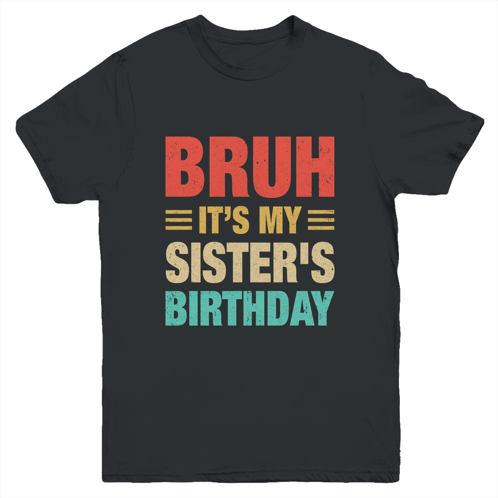 Bruh It's My Sister's Birthday Vintage Birthday Sister Youth Shirt | teecentury