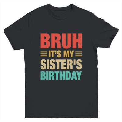 Bruh It's My Sister's Birthday Vintage Birthday Sister Youth Shirt | teecentury