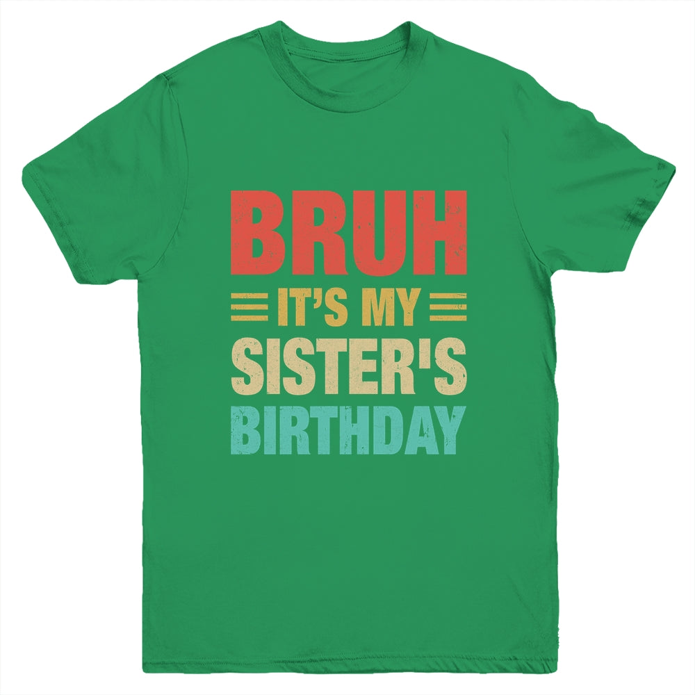Bruh It's My Sister's Birthday Vintage Birthday Sister Youth Shirt | teecentury
