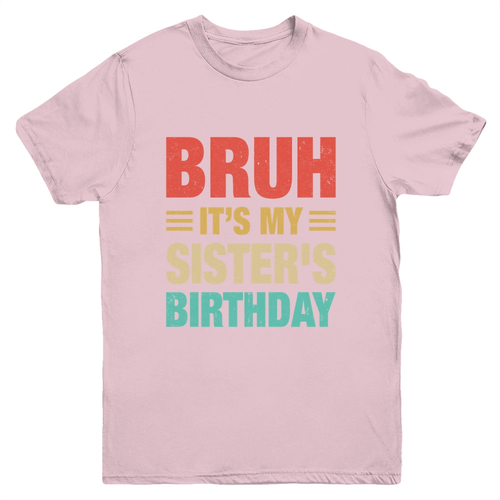 Bruh It's My Sister's Birthday Vintage Birthday Sister Youth Shirt | teecentury