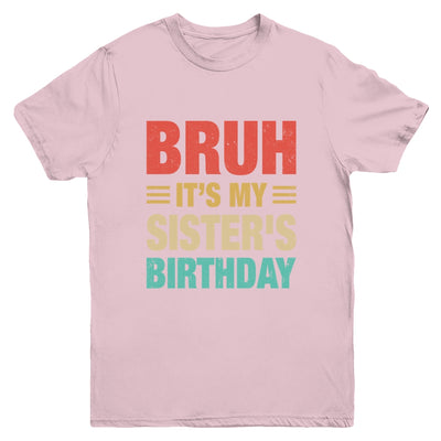 Bruh It's My Sister's Birthday Vintage Birthday Sister Youth Shirt | teecentury