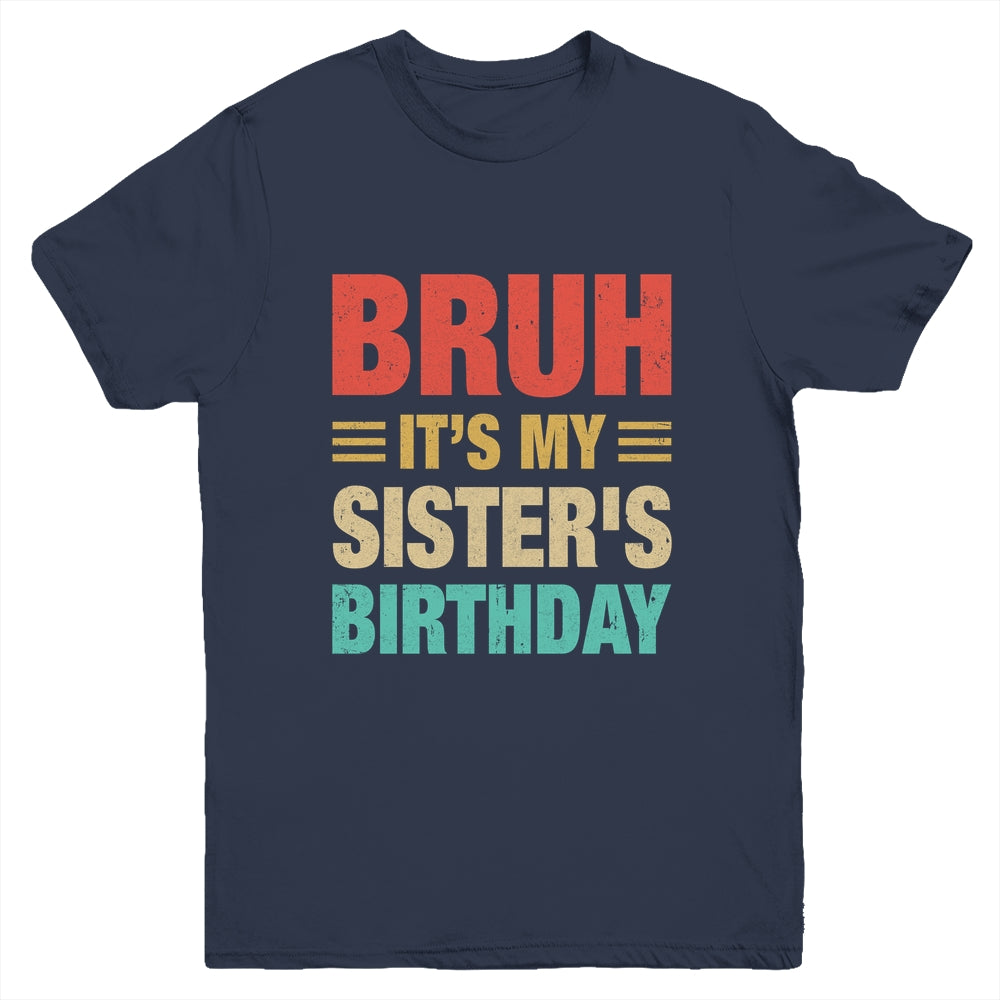 Bruh It's My Sister's Birthday Vintage Birthday Sister Youth Shirt | teecentury