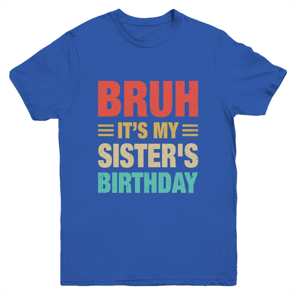 Bruh It's My Sister's Birthday Vintage Birthday Sister Youth Shirt | teecentury