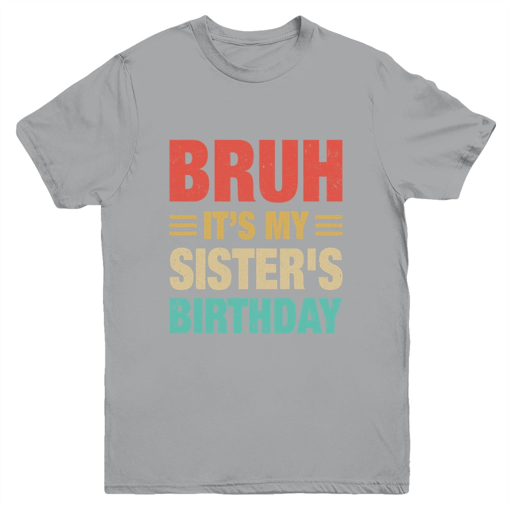 Bruh It's My Sister's Birthday Vintage Birthday Sister Youth Shirt | teecentury