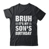 Bruh It's My Son's Birthday Funny Birthday Son Shirt & Hoodie | teecentury