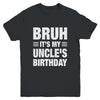Bruh It's My Uncle's Birthday Funny Birthday Uncle Youth Shirt | teecentury